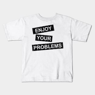 enjoy your problems Kids T-Shirt